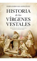Comprar Historia de las vírgenes vestales, de Gil González, Fernando., vol. 1. Editorial Almuzara, tapa pasta blanda, edición 1 en español, 2024