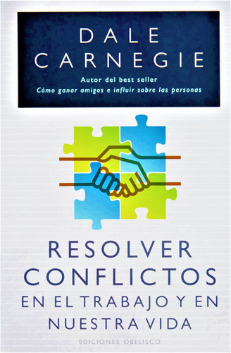 Resolver conflictos en el trabajo y en nuestra vida, de Carnegie, Dale. Editorial Ediciones Obelisco, tapa blanda en español, 2016