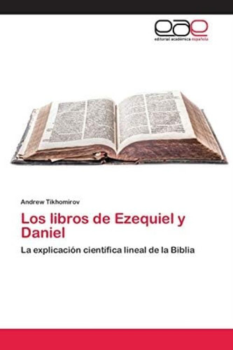 Libro: Los Libros De Ezequiel Y Daniel: La Explicación De La