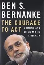 Comprar The Courage To Act: A Memoir Of A Crisis And Its A..., De Ben S. Bernanke. Editorial Norton En Inglés
