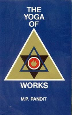 Yoga Of Works - M.p. Pandit