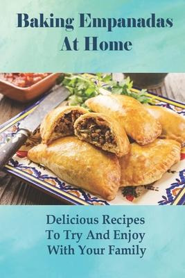 Libro Baking Empanadas At Home : Delicious Recipes To Try...