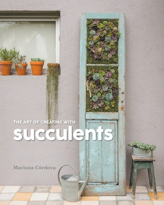 Libro The Art Of Creating With Succulents - Cã³rdova, Mar...