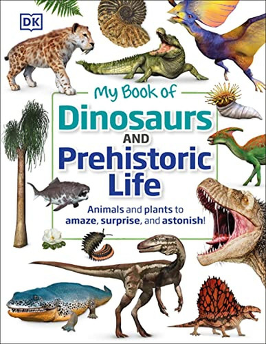 My Book Of Dinosaurs And Prehistoric Life: Animals And Plant