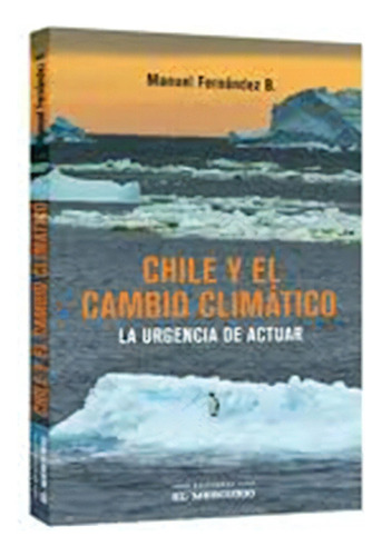 Chile Y El Cambio Climatico. La Urgencia