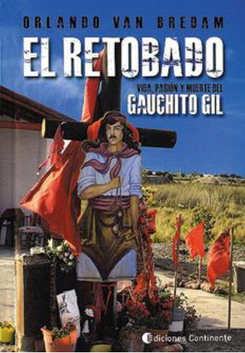 Retobado, El. Vida, Pasion Y Muerte Del Gauchito Gil
