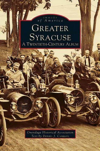 Greater Syracuse: A Twentieth-century Album, De Onondaga Historical Association. Editorial Arcadia Lib Ed, Tapa Dura En Inglés