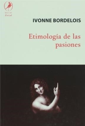 Etimologia De Las Pasiones - Bordelois, Ivonne