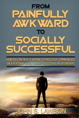 Social Anxiety : From Painfully Awkward To Socially Successful - How You Can Talk To Anyone Effor..., De John S Lawson. Editorial Readers Choice Publishing, Tapa Blanda En Inglés
