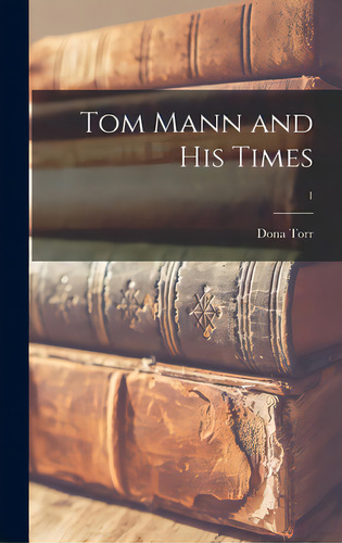 Tom Mann And His Times; 1, De Torr, Dona. Editorial Hassell Street Pr, Tapa Dura En Inglés