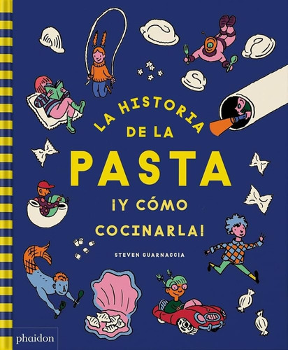 Historia De La Pasta Y Como Cocinarla, La, De Steven Guarnaccia. Editorial Phaidon, Tapa Blanda En Español