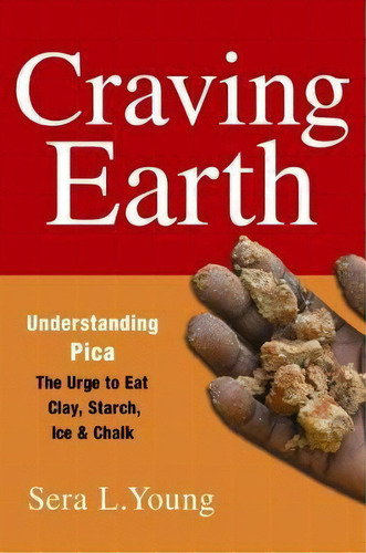 Craving Earth : Understanding Pica-the Urge To Eat Clay, St, De Sera Young. Editorial Columbia University Press En Inglés