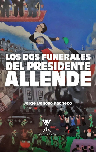 Los Dos Funerales Del Presidente Allende / Jorge Donoso