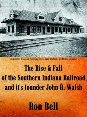 Libro The Rise And Fall Of The Southern Indiana Railroad ...