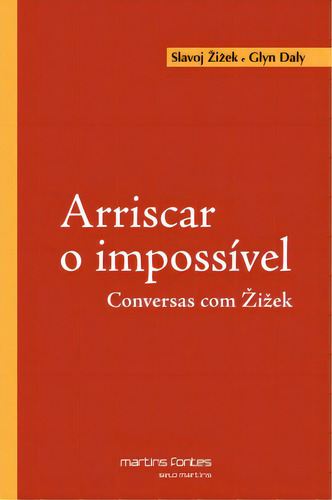Arriscar O Impossível: Conversas Com Zizek, De Daly Glyn. Editora Martins Fontes, Capa Mole Em Português, 2006