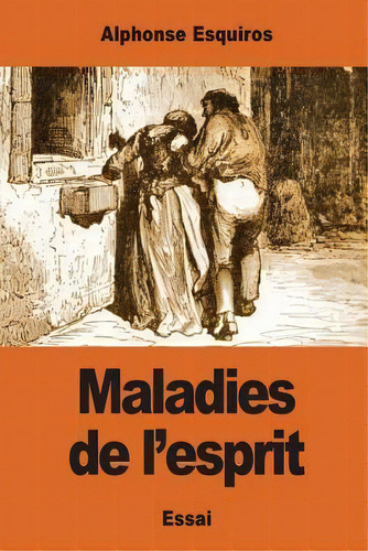 Maladies De L'esprit, De Alphonse Esquiros. Editorial Createspace Independent Publishing Platform, Tapa Blanda En Francés