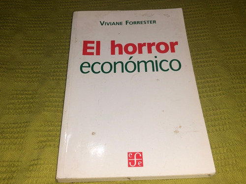 El Horror Económico - Viviana Forrester - Fondo De Cultura
