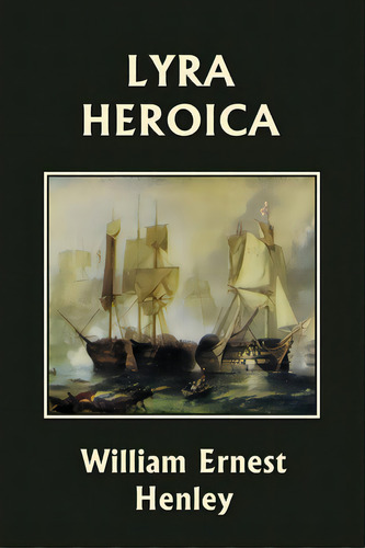 Lyra Heroica (yesterday's Classics), De Henley, William Ernest. Editorial Yesterdays Classics, Tapa Blanda En Inglés