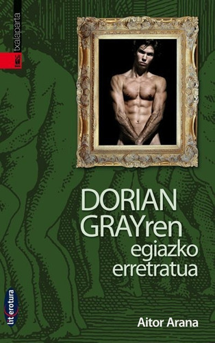 Dorian Grayren Egiazko Erretratua - Arana Luzuriaga, Aitor