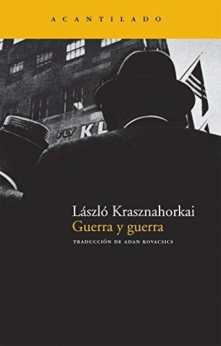 Guerra Y Guerra - Lászlo Krasznahorkai