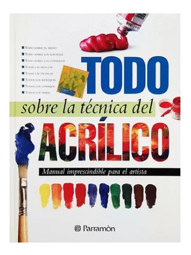 Libro: Todo Sobre La Técnica Del Acrílico - Parramon