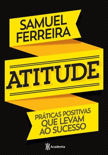 Atitude - Praticas Positivas Que Levam Ao Sucesso