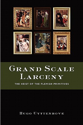 Libro Grand Scale Larceny: The Heist Of The Flemish Primi...