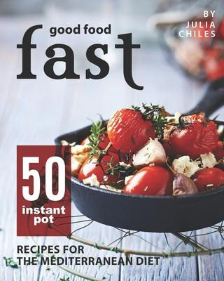 Libro Good Food Fast : 50 Instant Pot Recipes For The Med...