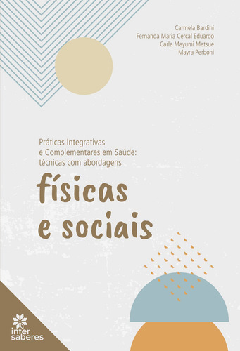 Práticas Integrativas e Complementares em Saúde: técnicas com abordagens físicas e sociais, de Bardini, Carmela. Editorial Intersaberes, capa mole em português, 2022