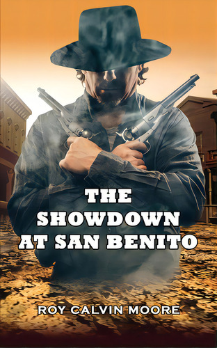 The Showdown At San Benito, De Moore, Roy Calvin. Editorial Lightning Source Inc, Tapa Blanda En Inglés