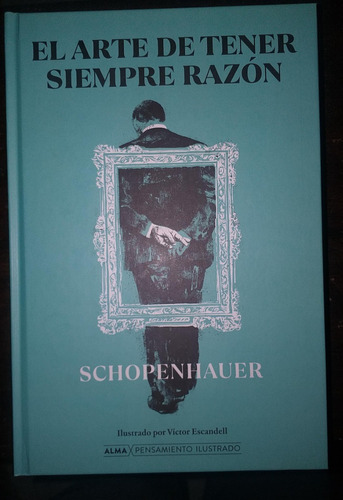 El Arte De Tener Razón - Schopenhauer - Alma Td