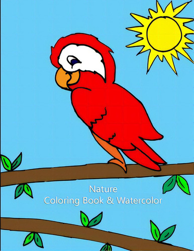 Nature Coloring Book & Watercolor, De Jeeky. Editorial Lulu Pr, Tapa Blanda En Inglés
