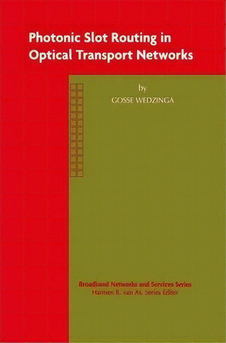 Photonic Slot Routing In Optical Transport Networks, De Gosse Wedzinga. Editorial Springer-verlag New York Inc., Tapa Blanda En Inglés, 2012
