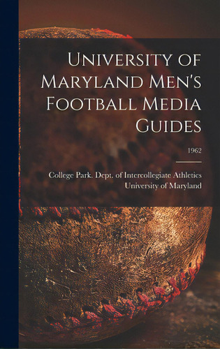 University Of Maryland Men's Football Media Guides; 1962, De University Of Maryland, College Park. Editorial Hassell Street Pr, Tapa Dura En Inglés