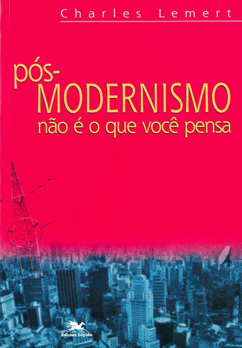 Pós-modernismo não é o que você pensa, de Lemert, Charles. Editora Associação Jesuítica de Educação e Assistência Social - Edições Loyola, capa mole em português, 2000