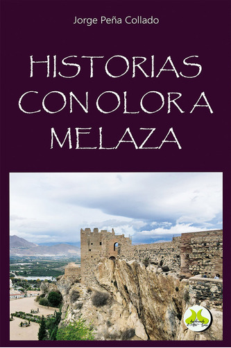 Historias Con Olor A Melaza, De Peña Collado, Jorge. Editorial Alhulia S.l Artes Graficas, Tapa Blanda En Español