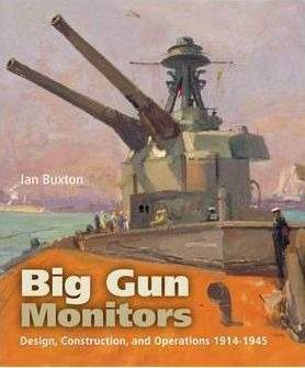 Big Gun Monitors: Design, Construction And Operations 1914-1