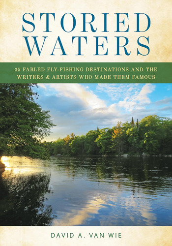 Libro: Storied Waters: 35 Fabled Fly-fishing Destinations An