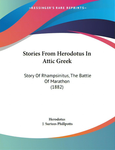 Stories From Herodotus In Attic Greek: Story Of Rhampsinitus, The Battle Of Marathon (1882), De Herodotus., Vol. 1. Editorial Kessinger Pub Llc, Tapa Blanda En Inglés