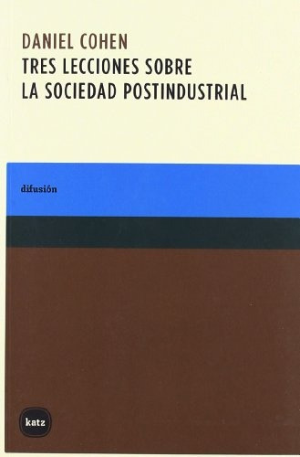 Tres Lecciones Sobre La Sociedad Postindustrial - Daniel Coh