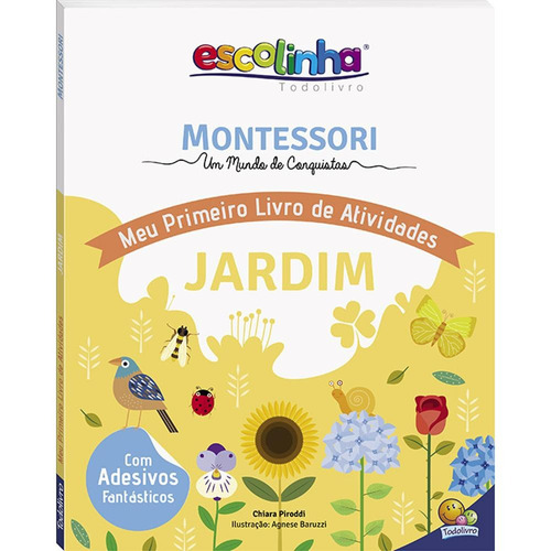 Montessori Meu Primeiro Livro de Atividades... Jardim (Escolinha), de Piroddi, Chiara. Editora Todolivro Distribuidora Ltda., capa mole em português, 2020