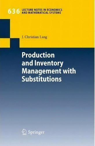 Production And Inventory Management With Substitutions, De J. Christian Lang. Editorial Springer Verlag Berlin Heidelberg Gmbh Co Kg, Tapa Blanda En Inglés