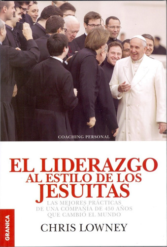 El Liderazgo Al Estilo De Los Jesuitas - Chris Lowney