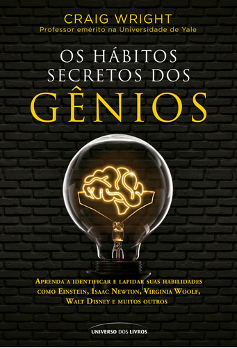 Os hábitos secretos dos gênios: Aprenda a identificar e lapidar suas habilidades como Einstein, Isaac Newton, Virginia Woolf, Walt Disney e muitos outros, de Wright, Craig. Universo dos Livros Editora LTDA, capa mole em português, 2021