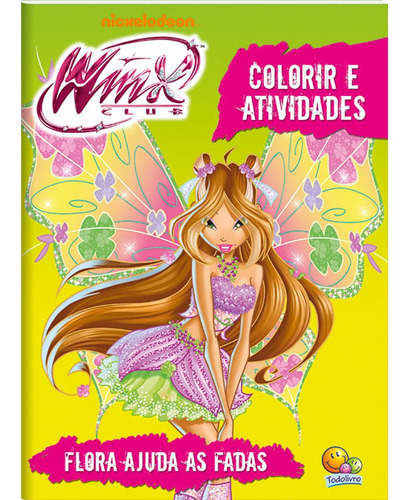 Winx Club: Flora Ajuda As Fada - Coleção Colorir E Atividades, De Nickelodeon. Editora Todolivro, Capa Dura Em Português