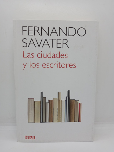 Fernando Savater - Las Ciudades Y Los Escritores - Filosofía