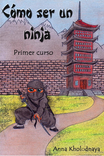 Libro: Como Ser Un Ninja: Primer Curso (cómo Ser Un Ninja)