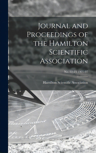 Journal And Proceedings Of The Hamilton Scientific Association; No. 22-23 1905-07, De Hamilton Scientific Association. Editorial Legare Street Pr, Tapa Dura En Inglés