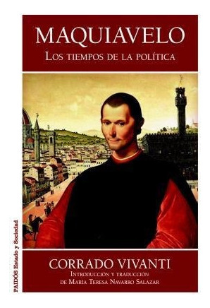 Maquiavelo Los Tiempos De La Politica (estado Y Sociedad 80