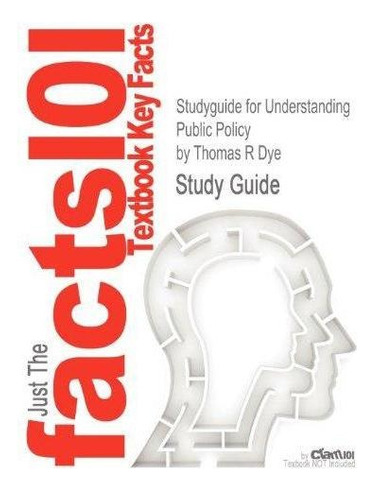 Studyguide For Understanding Public Policy By Dye, Thomas R